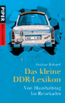 Das kleine DDR-Lexikon - Von Haushaltstag bis Reisekader