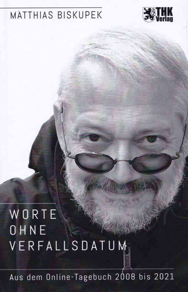 Worte ohne Verfallsdatum - Aus dem Online-Tagebuch 2008-2021